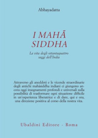 I Mahasiddha. La vita degli ottantaquattro saggi dell'India Abhayadatta