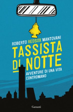 Tassista di notte. Avventure di una vita contromano Roberto Red-Sox Mantovani