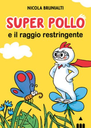 Super Pollo e il raggio restringente Nicola Brunialti