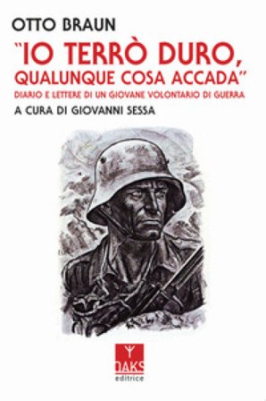 Io terrò duro, qualunque cosa accada. Diario e lettere di un giovane volontario di guerra Otto Braun