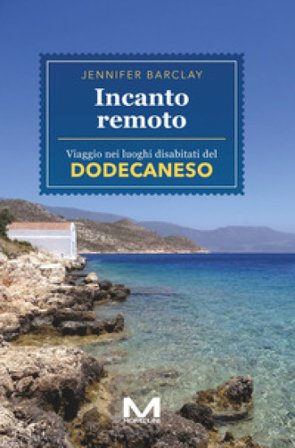Incanto remoto. Un viaggio nei luoghi disabitati del Dodecaneso Jennifer Barclay