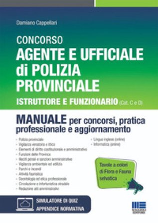 Concorso Agente e Ufficiale di Polizia Provinciale. Istruttore e Funzionario (Cat C e D). Manuale per concorsi, pratica professionale e aggiornamento.