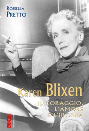 Karen Blixen. Il coraggio, l'amore e l'ironia Rossella Pretto