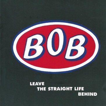 Leave the straight lifebehind: expanded Bob