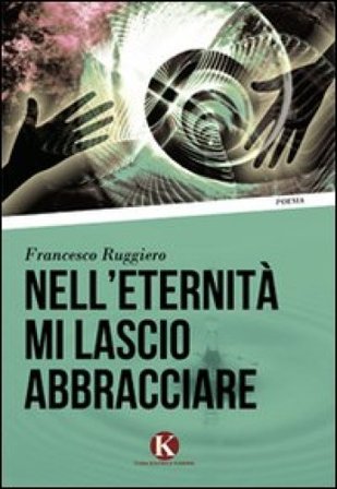 Nell'eternità mi lascio abbracciare Francesco Ruggiero