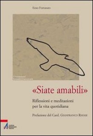 «Siate amabili». Riflessioni e meditazioni per la vita quotidiana Enzo Fortunato