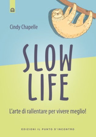 Slow life. L'arte di rallentare per vivere meglio! Cindy CHAPELLE