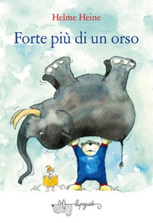Forte più di un orso. Ediz. a colori Helme Heine