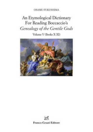 An etymological dictionary for reading Boccaccio's «Decameron». Vol. 5: Genealogy of the Gentile Gods. (Books X-XI) Osamu Fukushima
