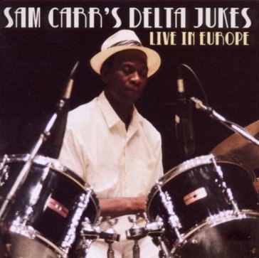 Live in europe Sam Carr's Delta Jukes