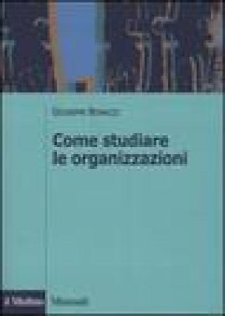 Come studiare le organizzazioni Giuseppe Bonazzi