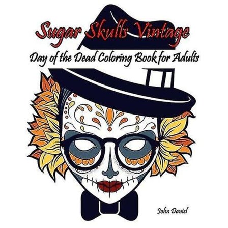 Skaller: Dødsdagens Dag: Sukkerskaller Vintage Fargeleggingsbok for Voksne: Blomst, Bart, Briller, Bein, Kunstaktivitet Slapp Av, Kreativ Dødsdagens 