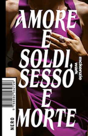 Amore e soldi, sesso e morte Wark McKenzie