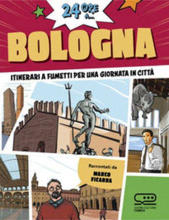 24 ore a... Bologna. Itinerari a fumetti per una giornata in città Marco Ficarra