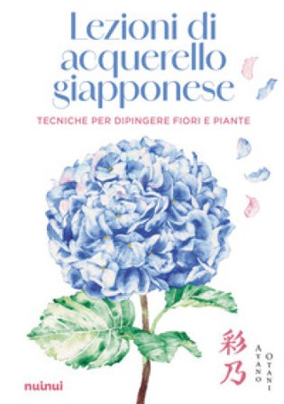 Lezioni di acquerello giapponese. Tecniche per dipingere i fiori e le piante. Con QR Code Ayano Otani