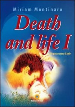 Death and life 1. Un passo verso il sole Miriam Montinaro
