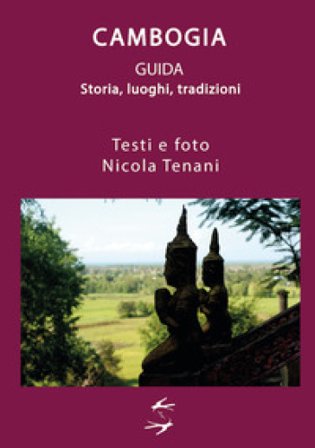 Guida alla Cambogia. Storia, luoghi, tradizioni Nicola Tenani