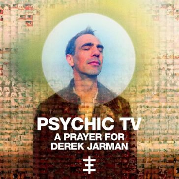 A prayer for derek jarman Psychic TV
