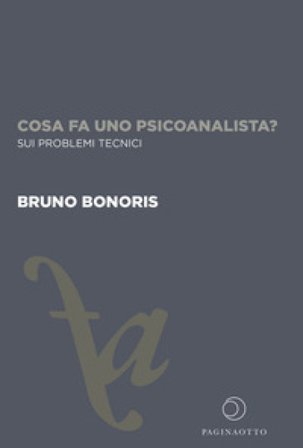 Cosa fa uno psicoanalista? Sui problemi tecnici. Ediz. integrale Bruno Bonoris
