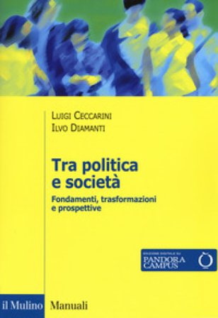 Tra politica e società. Fondamenti, trasformazioni e prospettive Luigi Ceccarini