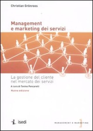 Management e marketing dei servizi. La gestione del cliente nel mercato dei servizi Christian Grönroos