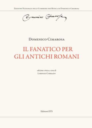 Il fanatico per gli antichi romani. Ediz. critica Domenico Cimarosa