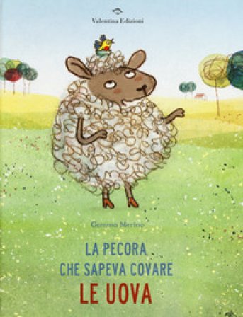 La pecora che sapeva covare le uova. Ediz. a colori Gemma Merino