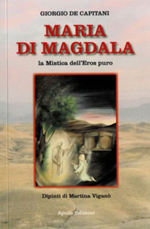 Maria Di Magdala. La mistica dell'Eros puro Giorgio De Capitani