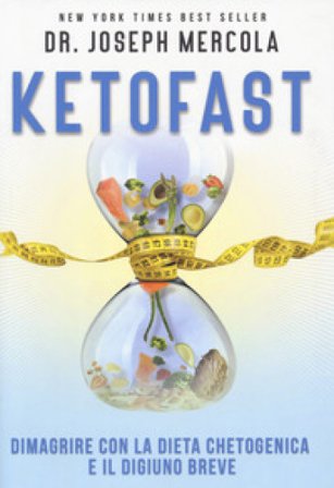 Ketofast. Dimagrire con la dieta chetogenica Joseph Mercola