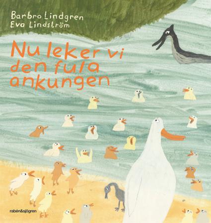 Nu leker vi den fula ankungen - Bok av Barbro Lindgren & Eva Lindström - Inbunden