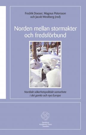 Norden mellan stormakter och fredsförbund : nordiskt säkerhetspolitiskt samarbete i det gamla och de nya Europa - Bok av Magnus Petersson, Malena Brit