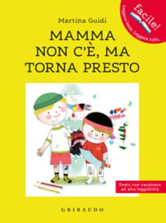 Mamma non c'è, ma torna presto. Ediz. ad alta leggibilità Martina Guidi