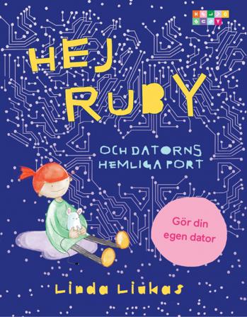 Hej Ruby : och datorns hemliga port - Bok av Linda Liukas - Inbunden