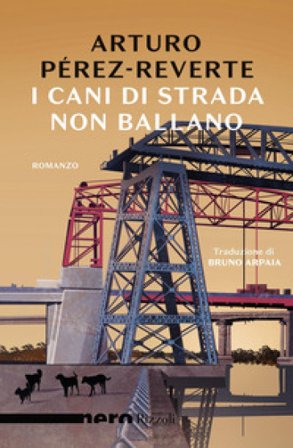 I cani di strada non ballano Arturo Pérez-Reverte