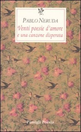 Venti poesie d'amore e una canzone disperata. Testo spagnolo a fronte Pablo Neruda