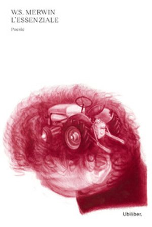 L'essenziale. Testo inglese a fronte. Nuova ediz. William Stanley Merwin