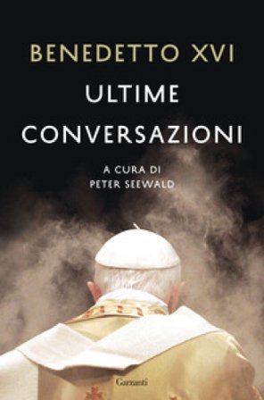 Ultime conversazioni Benedetto XVI (Papa Joseph Ratzinger)