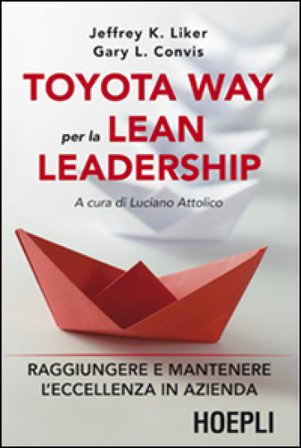 Toyota way per la lean leadership. Raggiungere e mantenere l'eccellenza in azienda Jeffrey K. Liker