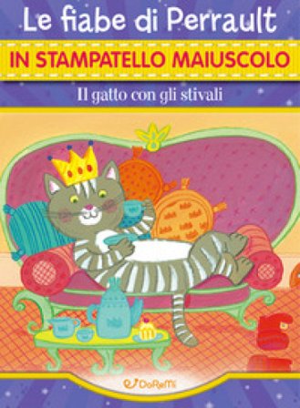 Il gatto con gli stivali. Le fiabe di Perrault in stampatello maiuscolo. Ediz. illustrata