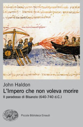 L'impero che non voleva morire. Il paradosso di Bisanzio (640-740 d.C.) John Haldon