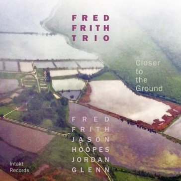 Closer to the ground FRED FRITH TRIO