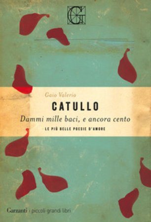 Dammi mille baci, e ancora cento. Le più belle poesie d'amore Gaio Valerio Catullo