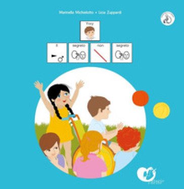 Il segreto non segreto. Yxxy. InBook. In CAA (Comunicazione Aumentativa Alternativa). Ediz. illustrata Marina Michielotto