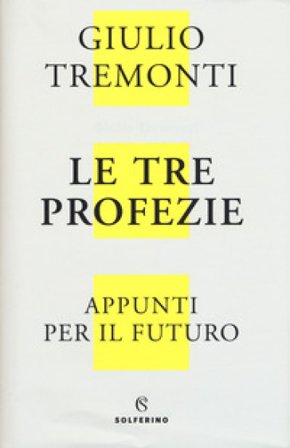 Le tre profezie. Appunti per il futuro dal profondo della storia Giulio Tremonti