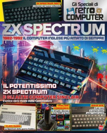 ZX Spectrum. 1982-1992. Il computer inglese più amato di sempre. Gli speciali di Retro Computer