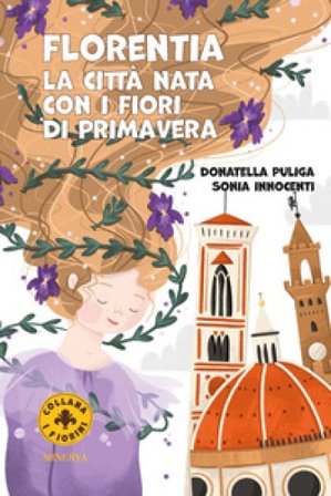 Florentia. La città nata con i fiori di primavera. Ediz. a colori Donatella Puliga