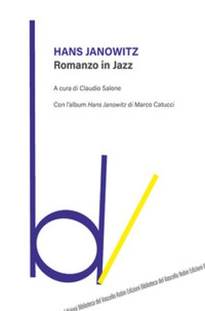 Romanzo in jazz. Con l'album «Hans Janowitz» di Marco Catucci Hans Janowitz