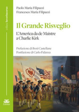 Il grande risveglio. L'America da de Maistre a Charlie Kirk Francesco Maria Filipazzi