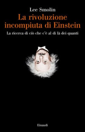La rivoluzione incompiuta di Einstein. La ricerca di ciò che c'è al di là dei quanti Lee Smolin
