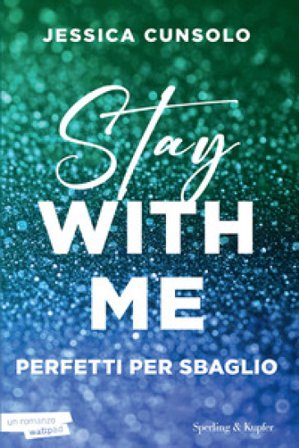 Stay with me. Perfetti per sbaglio Jessica Cunsolo